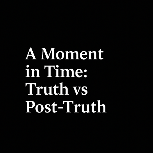 A Moment in Time: Truth vs Post-Truth