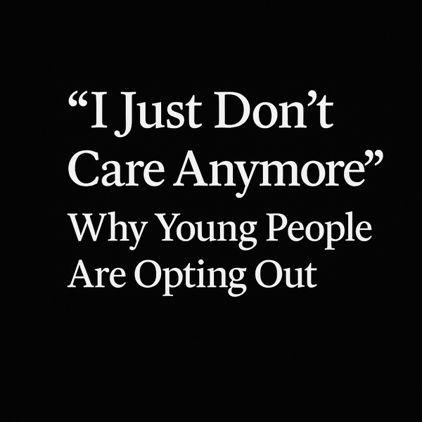 “I Just Don’t Care Anymore”: Why Young People Are Opting Out
