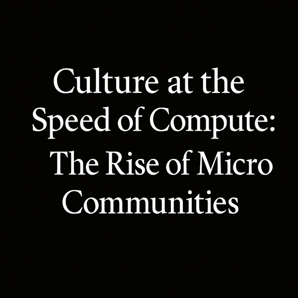 Culture at the Speed of Compute: The Rise of Micro Communities